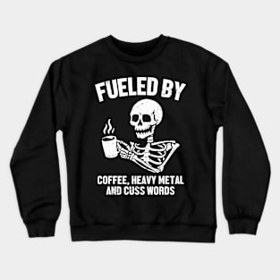 Fueled By Coffee Heavy Metal And Cuss Words Crewneck Sweatshirt